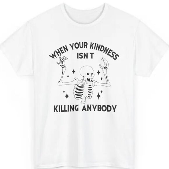 Tops - When Your Kindness Funny Humor Shirt, Funny Graphic Unisex Shirt